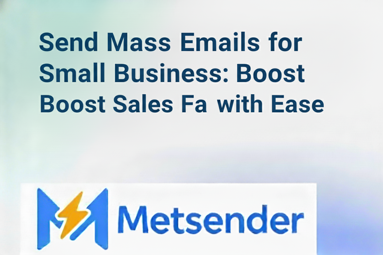 Send Mass Emails for Small Business: Boost Sales Fast with Ease