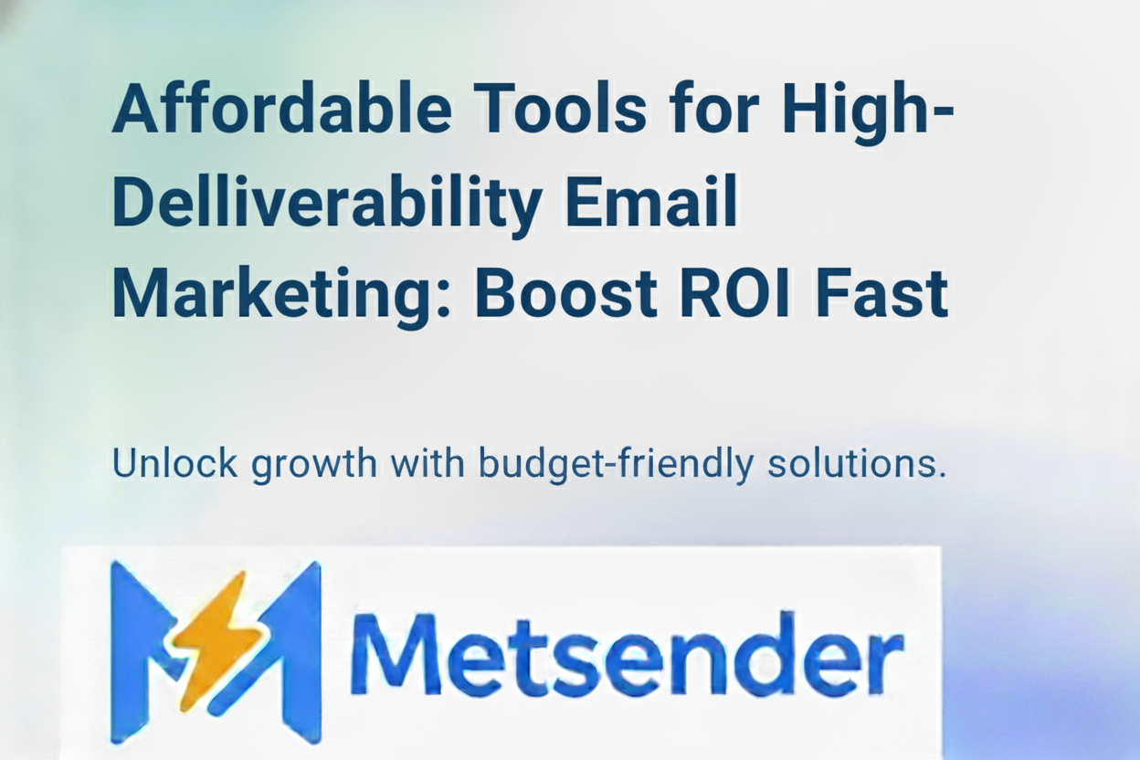 Affordable Tools for High-Deliverability Email Marketing: Boost ROI Fast