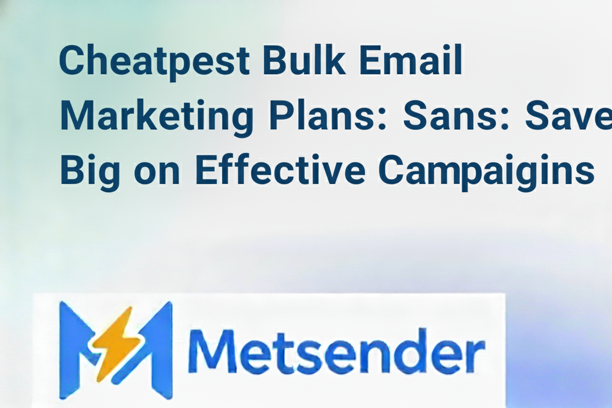 Cheapest Bulk Email Marketing Plans: Save Big on Effective Campaigns