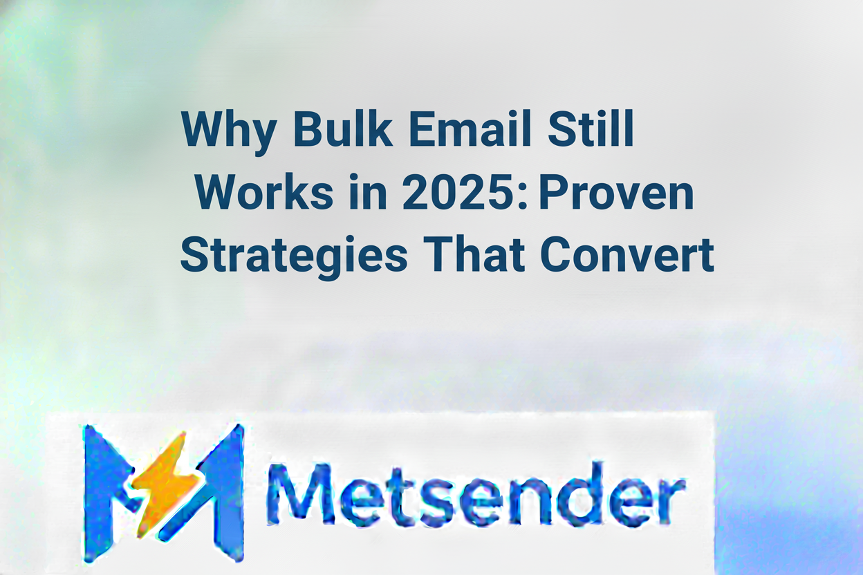 Why Bulk Email Still Works in 2025: Proven Strategies That Convert