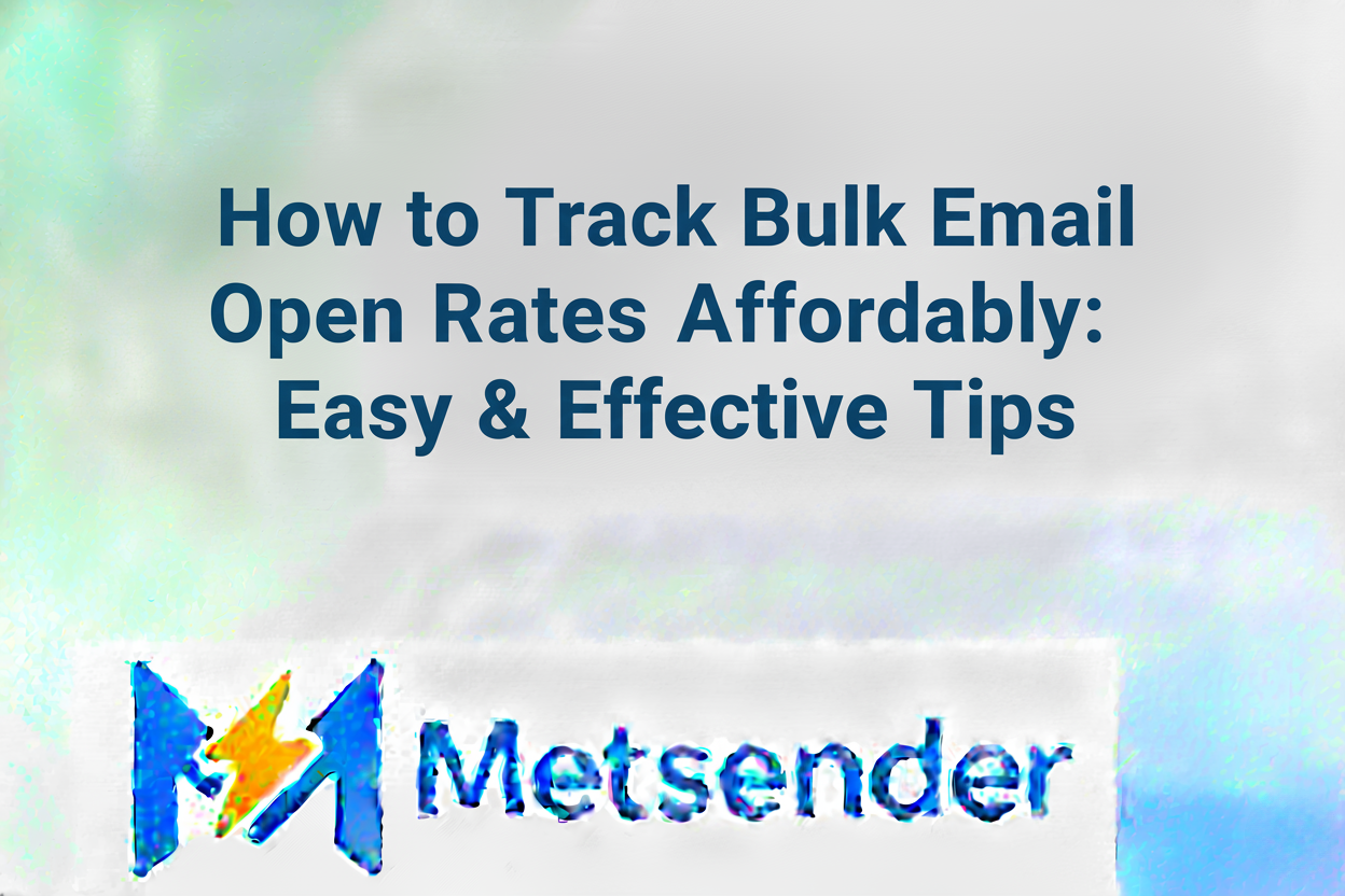How to Track Bulk Email Open Rates Affordably: Easy & Effective Tips