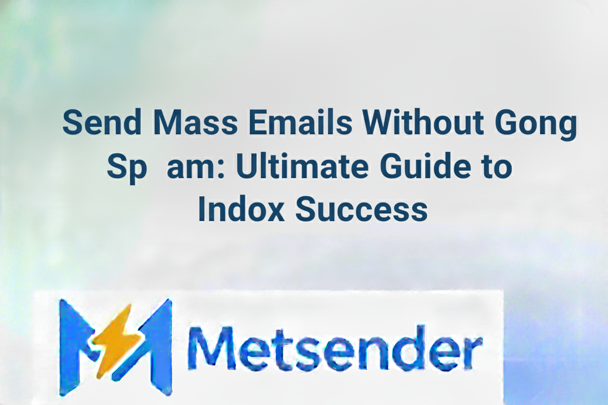 Send Mass Emails Without Going to Spam: Ultimate Guide to Inbox Success