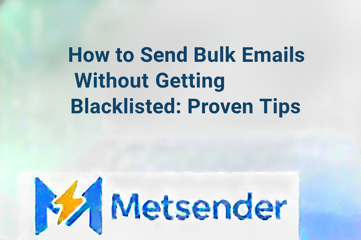 How to Send Bulk Emails Without Getting Blacklisted: Proven Tips