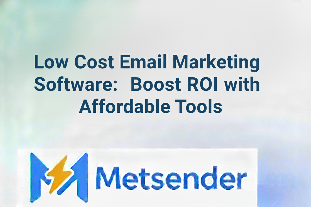Low Cost Email Marketing Software: Boost ROI with Affordable Tools