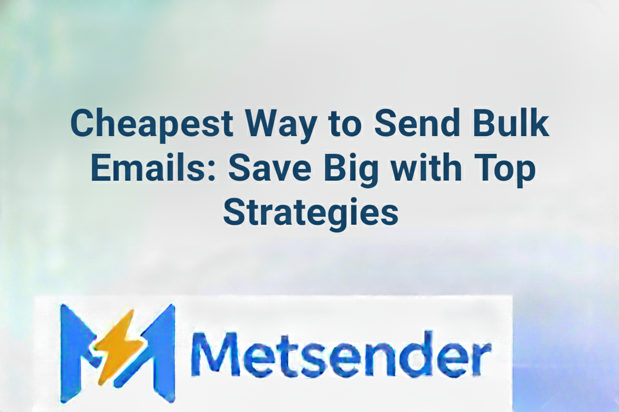Cheapest Way to Send Bulk Emails: Save Big with Top Strategies