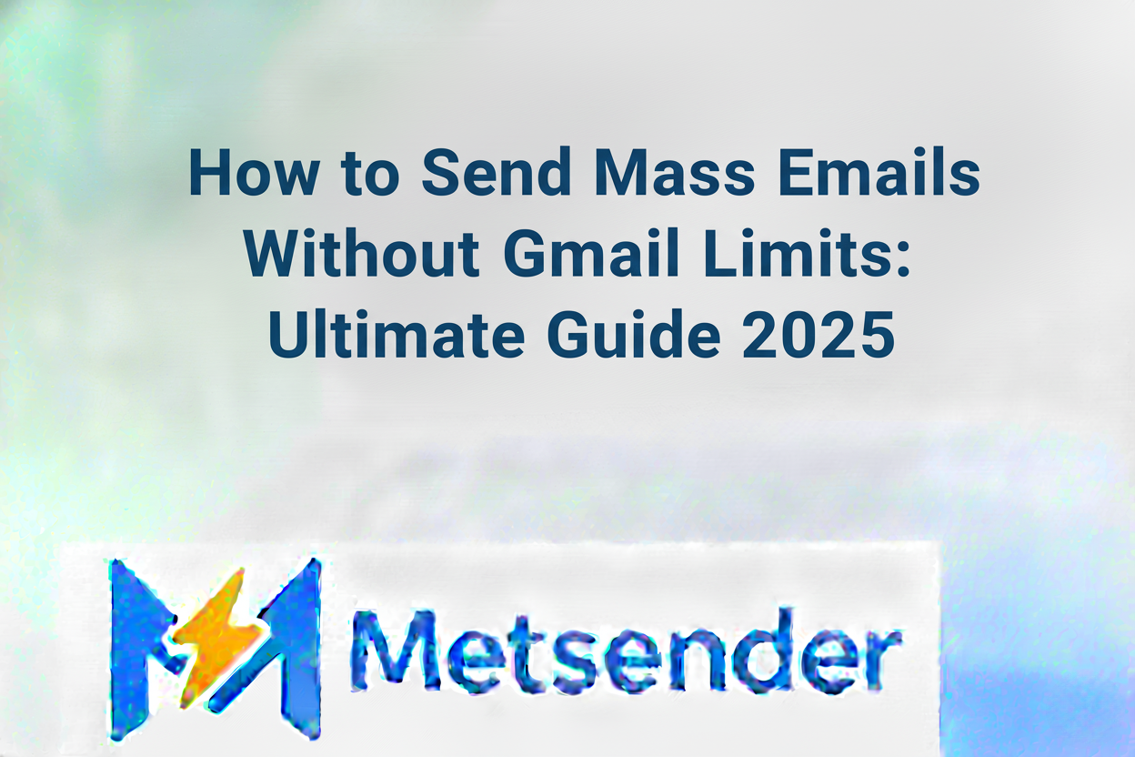 How to Send Mass Emails Without Gmail Limits: Ultimate Guide 2025