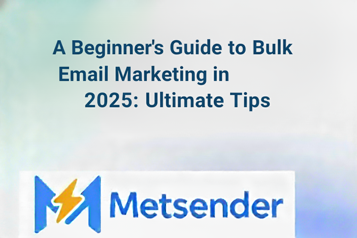 A Beginner’s Guide to Bulk Email Marketing in 2025: Ultimate Tips