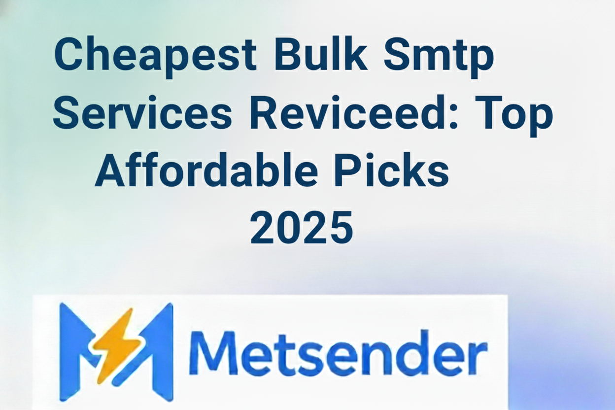 Cheapest Bulk Smtp Services Reviewed: Top Affordable Picks 2025