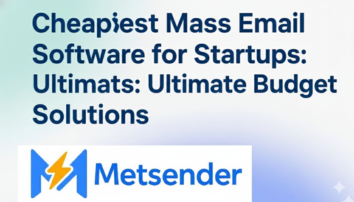 Cheapest Mass Email Software for Startups: Ultimate Budget Solutions