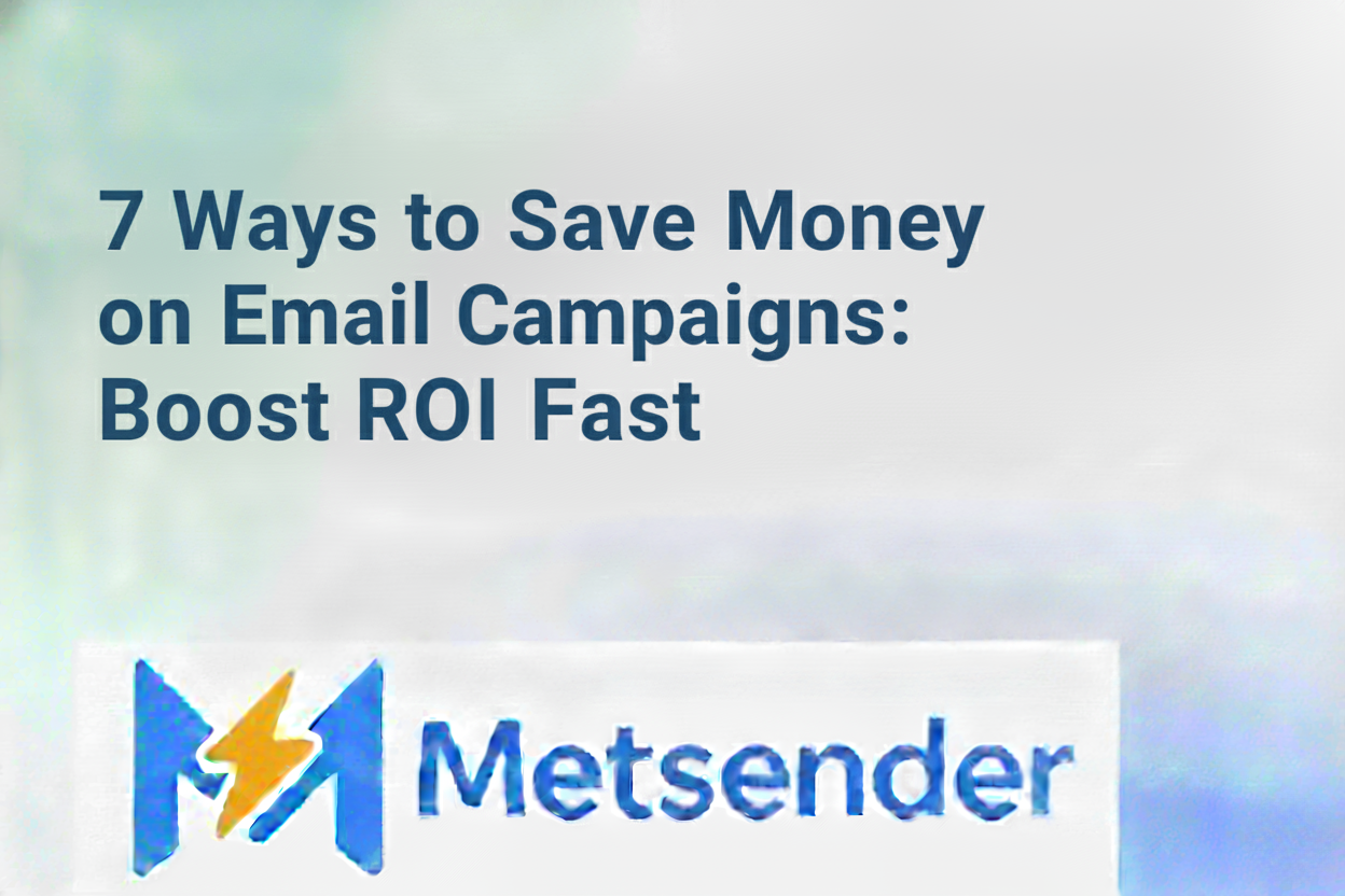 7 Ways to Save Money on Email Campaigns: Boost ROI Fast