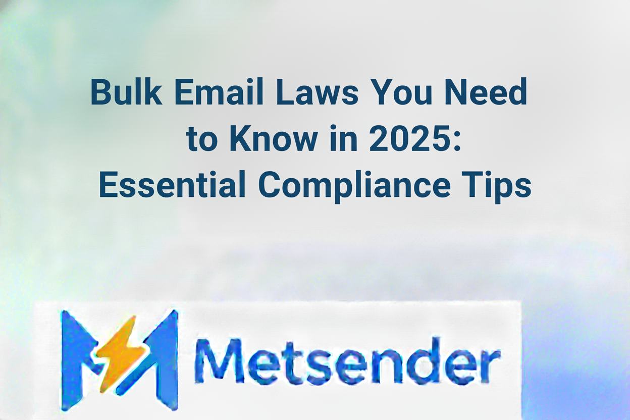 Bulk Email Laws You Need to Know in 2025: Essential Compliance Tips