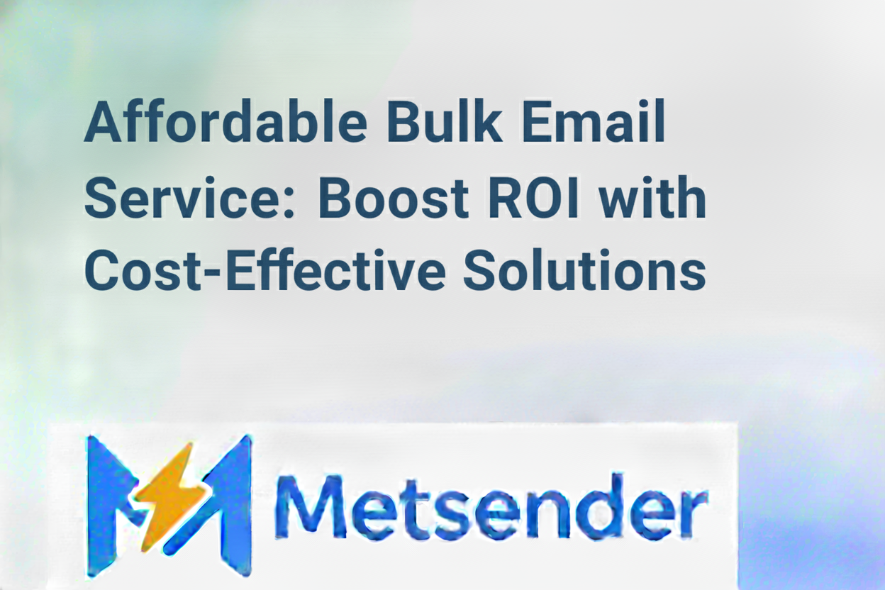 Affordable Bulk Email Service: Boost ROI with Cost-Effective Solutions