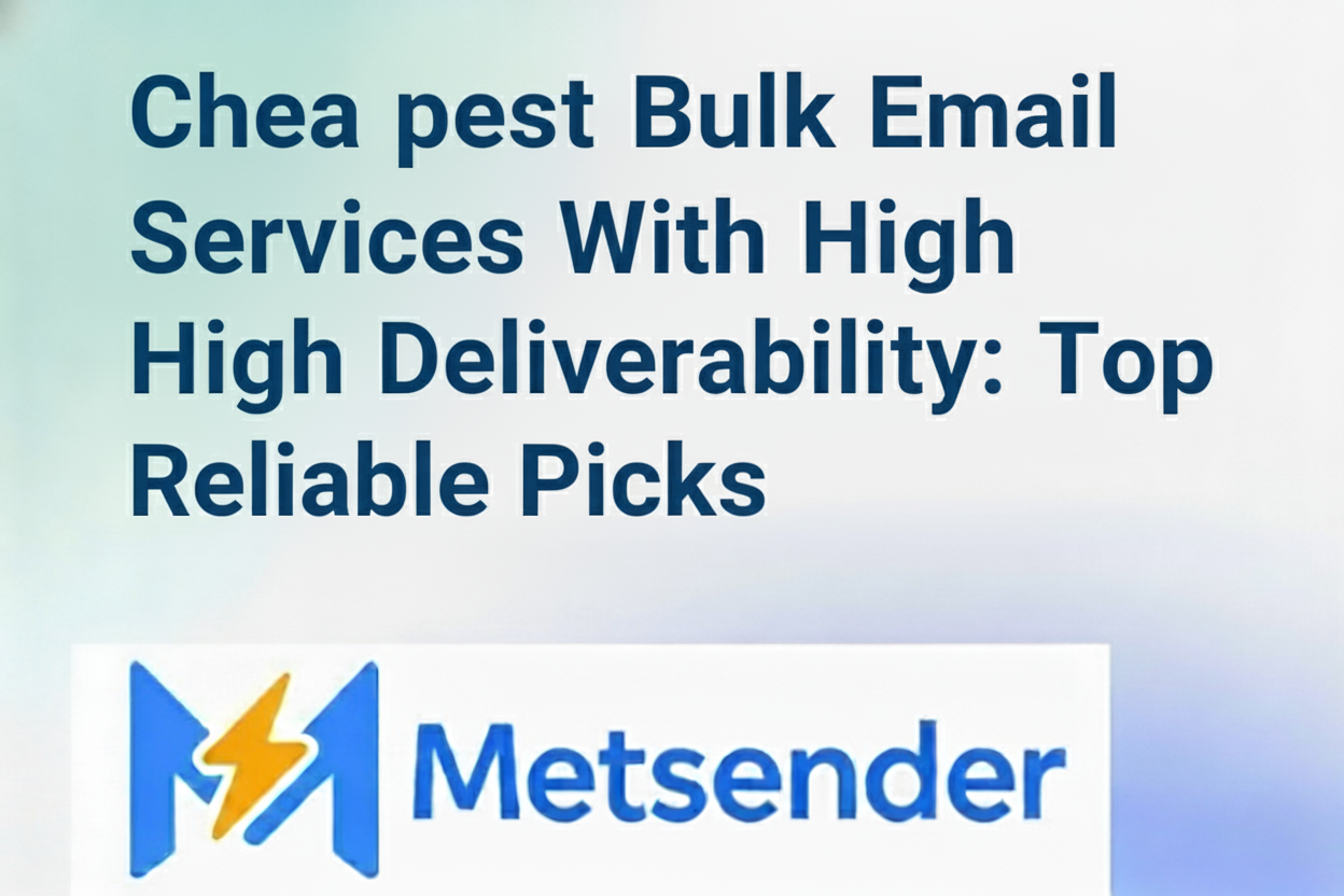 Cheapest Bulk Email Services With High Deliverability: Top Reliable Picks